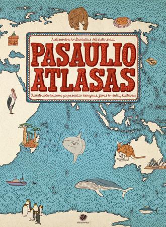 Pasaulio atlasas. Iliustruota kelionė po pasaulio žemynus, jūras ir šalių kultūras