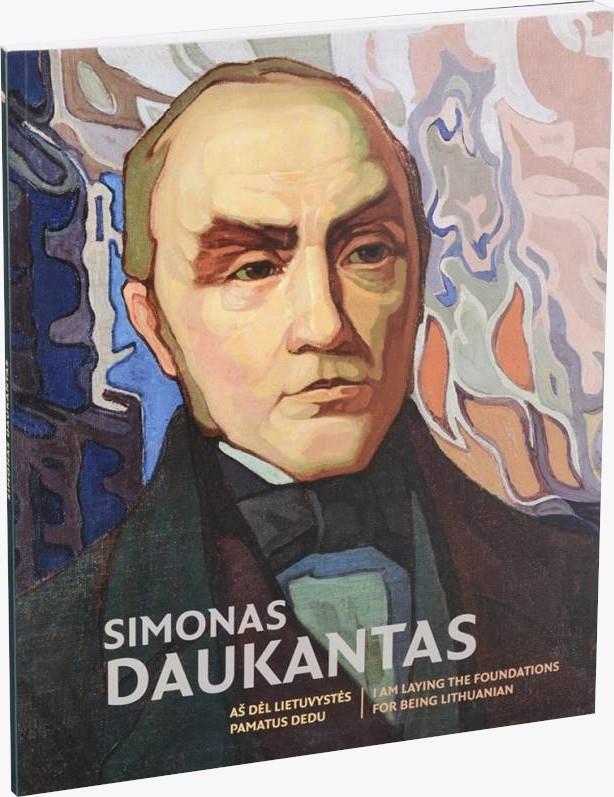 Simonas Daukantas. Aš dėl lietuvystės pamatus dedu