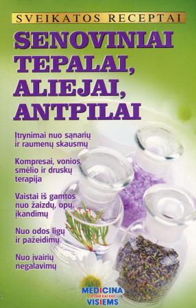 Sveikatos receptai. Senoviniai tepalai, aliejai, antpilai