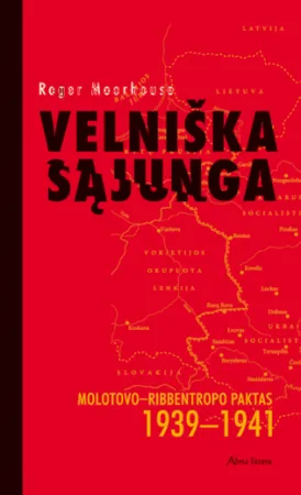 Velniška sąjunga. Molotovo - Ribbentropo paktas 1939-1941