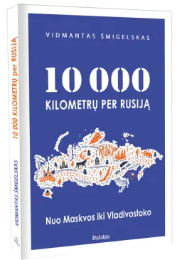 10 000 kilometrų per Rusiją. Nuo Maskvos iki Vladivostoko