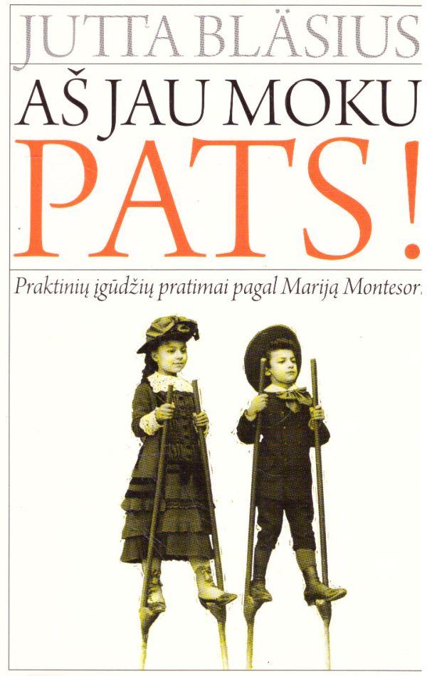 Aš jau moku pats! Praktinių įgūdžių pratimai pagal Mariją Montesori