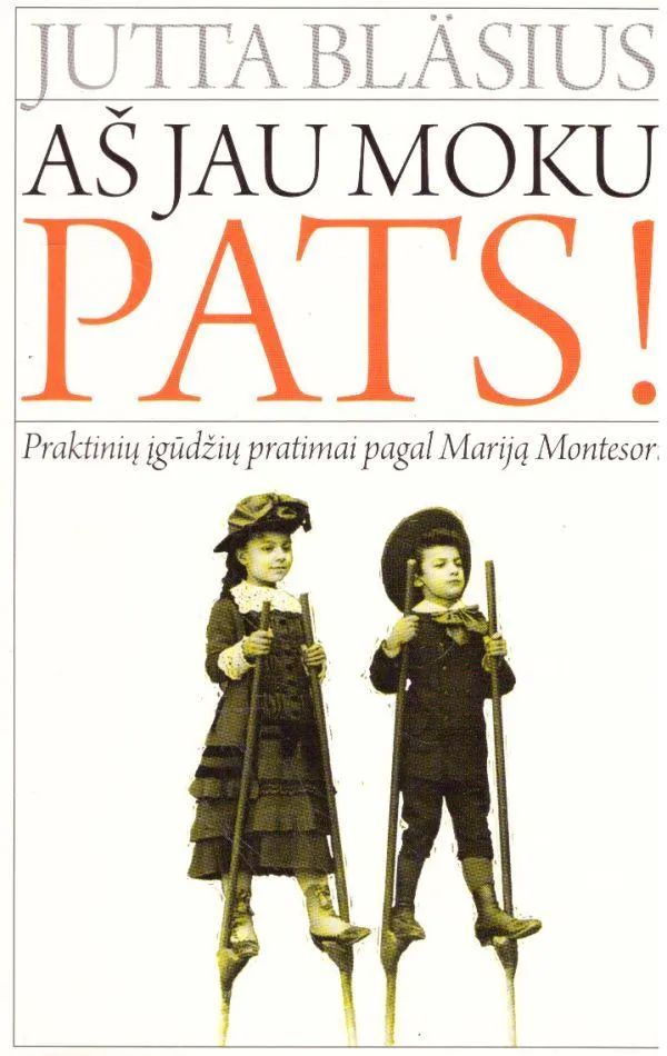 Aš jau moku pats! Praktinių įgūdžių pratimai pagal Mariją Montesori