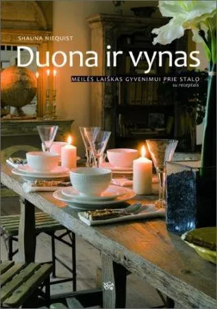 Duona ir vynas. Meilės laiškas gyvenimui prie stalo
