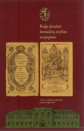Kaip jėzuitai žemaičių mylias trumpino. 1695 m. Kražių rankraščio prozos fragmentai