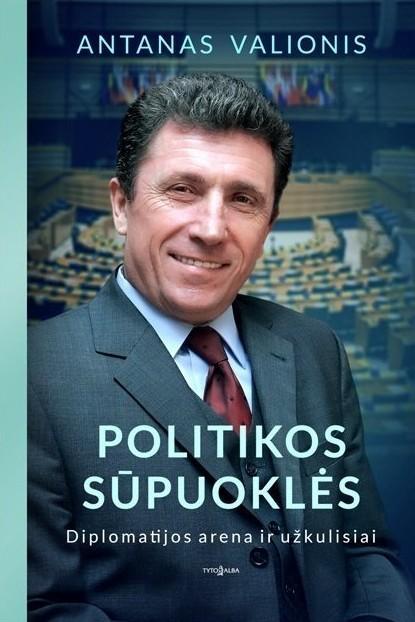 Politikos sūpuoklės. Diplomatijos arena ir užkulisiai