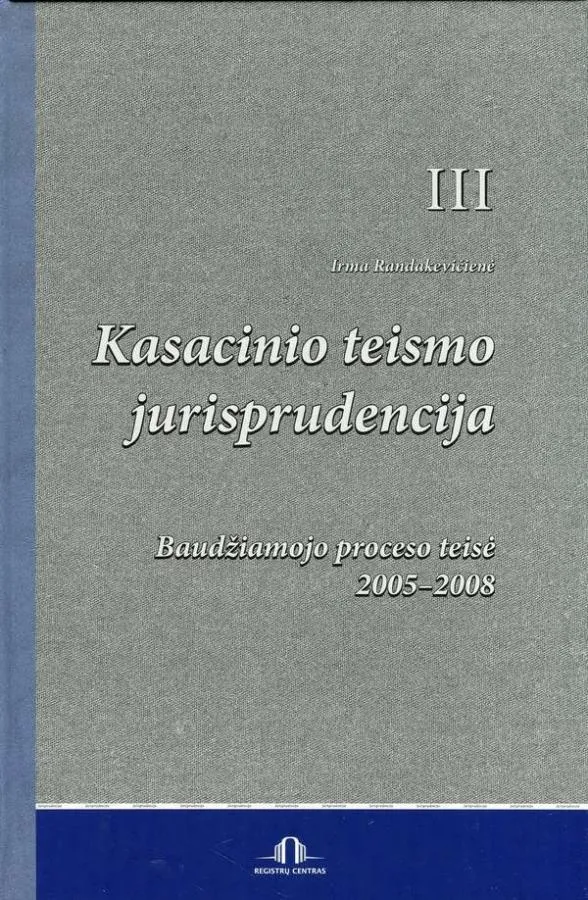 Kasacinio teismo jurisprudencija. III knyga. Baudžiamojo proceso teisė. 2005-2008