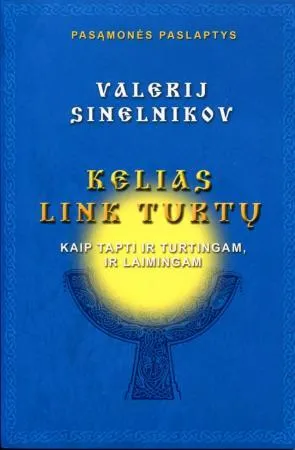 Kelias link turtų. Kaip tapti turtingam, ir laimingam