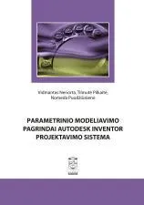 Parametrinio modeliavimo pagrindai Autodesk Inventor projektavimo sistema