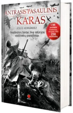 Antrasis pasaulinis karas. Neįtikėtini faktai, likę istorijos vadovėlių paraštėse