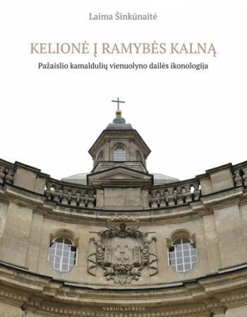 Kelionė į Ramybės kalną. Pažaislio kamaldulių vienuolyno dailės ikonologija