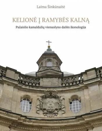 Kelionė į Ramybės kalną. Pažaislio kamaldulių vienuolyno dailės ikonologija