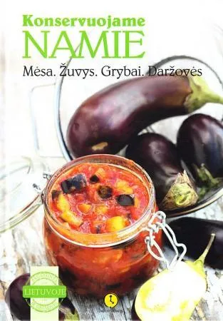 Konservuojame namie. Mėsa. Žuvis. Grybai. Daržovės
