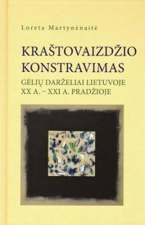 Kraštovaizdžio konstravimas. Gėlių darželiai Lietuvoje XX a. - XXI a. pradžioje