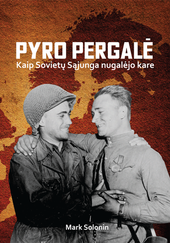 Pyro pergalė: kaip Sovietų Sąjunga nugalėjo kare