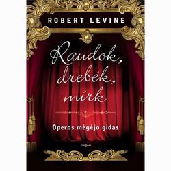RAUDOK, DREBĖK, MIRK. Operos mėgėjo gidas