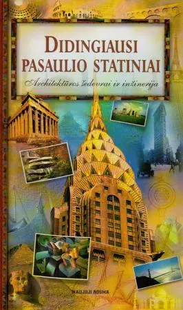 Didingiausi pasaulio statiniai. Architektūros šedevrai ir inžinerija