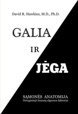 Galia ir jėga. Sąmonės anatomija. Slaptieji žmonių elgsenos faktoriai