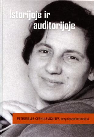 Istorijoje ir auditorijoje. Petronėlės Česnulevičiūtės devyniasdešimtmečiui