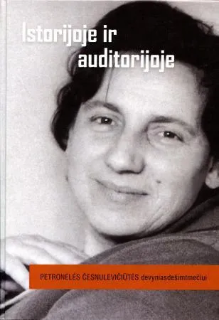 Istorijoje ir auditorijoje. Petronėlės Česnulevičiūtės devyniasdešimtmečiui