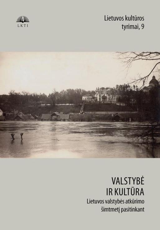 Lietuvos kultūros tyrimai 9. Valstybė ir kultūra: Lietuvos valstybės atkūrimo šimtmetį pasitinkant