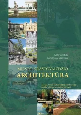 Miesto kraštovaizdžio architektūra, III tomas. Miesto kraštovaizdžio architektūros objektų formavimo principai