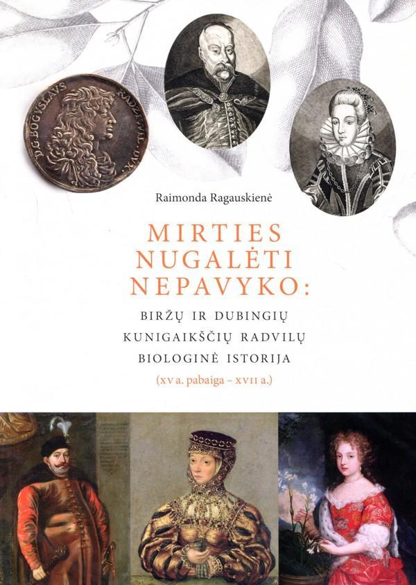 Mirties nugalėti nepavyko: Biržų ir Dubingių kunigaikščių Radvilų biologinė istorija (XV a. pab. – XVII a.)