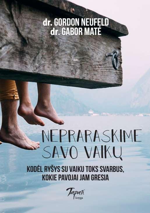 Nepraraskime savo vaikų. Kodėl ryšys su vaiku toks svarbus, kokie pavojai jam gresia