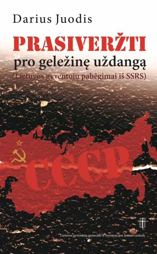 Prasiveržti pro geležinę uždangą (Lietuvos gyventojų pabėgimai iš SSRS)