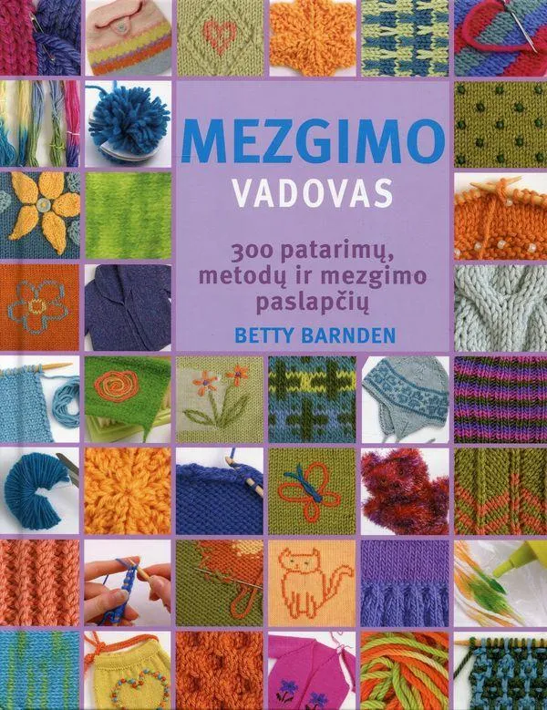Mezgimo vadovas. 300 patarimų, metodų ir mezgimo paslapčių