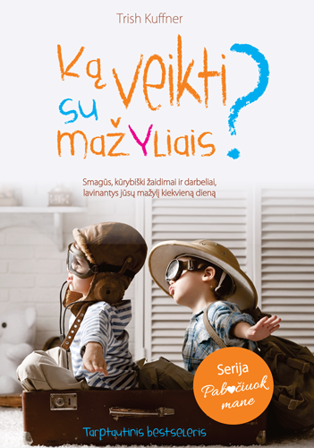 Pabučiuok mane. Ką veikti su mažyliais?