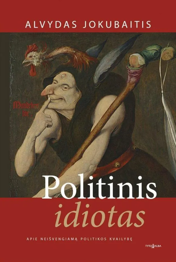 Politinis idiotas. Apie neišvengiamą politikos kvailybę