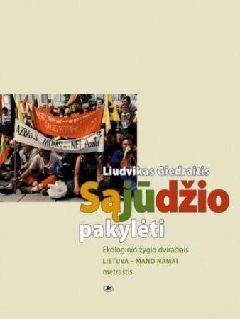 Sąjūdžio pakylėti. Ekologinio žygio dviračiais "Lietuva - mano namai" metraštis