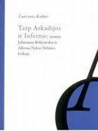 Tarp Arkadijos ir Inferno: tremtis Johanneso Bobrowskio ir Alfonso Nykos-Niliūno lyrikoje
