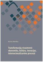 Transformacijų visuomenė: ekonomika, kultūra, inovacijos, internacionalizmo procesai