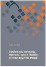 Transformacijų visuomenė: ekonomika, kultūra, inovacijos, internacionalizmo procesai