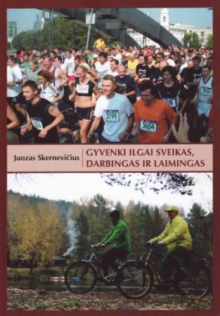 Gyvenki ilgai sveikas, darbingas ir laimingas