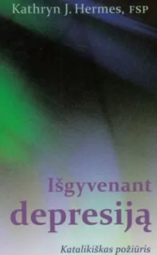 Išgyvenant depresiją. Katalikiškas požiūris