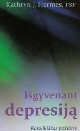 Išgyvenant depresiją. Katalikiškas požiūris