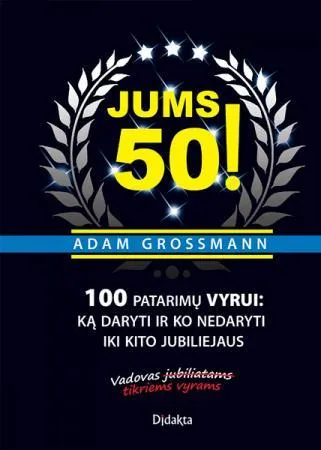 Jums 50! 100 patarimų vyrui: ką daryti ir ko nedaryti iki kito jubiliejaus