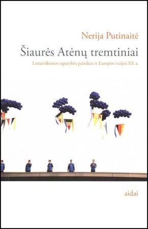 Šiaurės Atėnų tremtiniai. Lietuviškosios tapatybės paieškos ir Europos vizijos XX a.