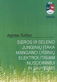 Sieros ir seleno junginių įtaka mangano lydinių elektrolitiniam nusodinimui ir savybėms