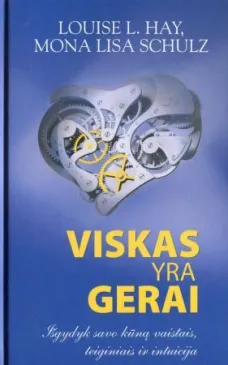 Viskas yra gerai. Išsigydyk savo kūną vaistais, teiginiais ir intuicija