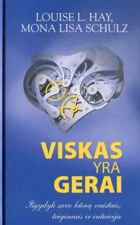 Viskas yra gerai. Išsigydyk savo kūną vaistais, teiginiais ir intuicija