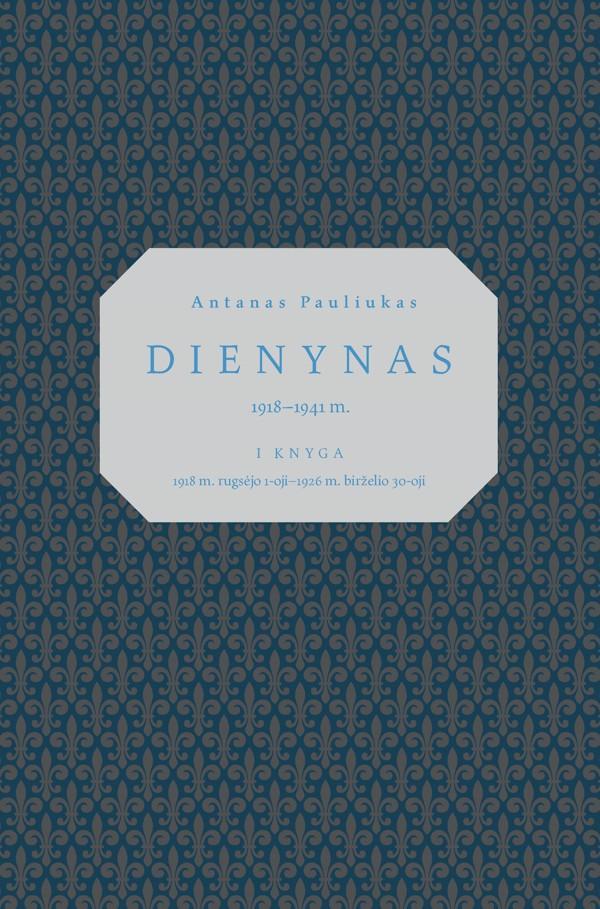 Antanas Pauliukas. Dienynas 1918–1941 m.: I knyga, 1918 m. rugsėjo 1-oji–1926 m. birželio 30-oji