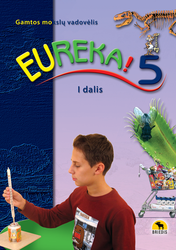 Eureka! 5. Gamtos mokslų vadovėlis 5 kl., I d.