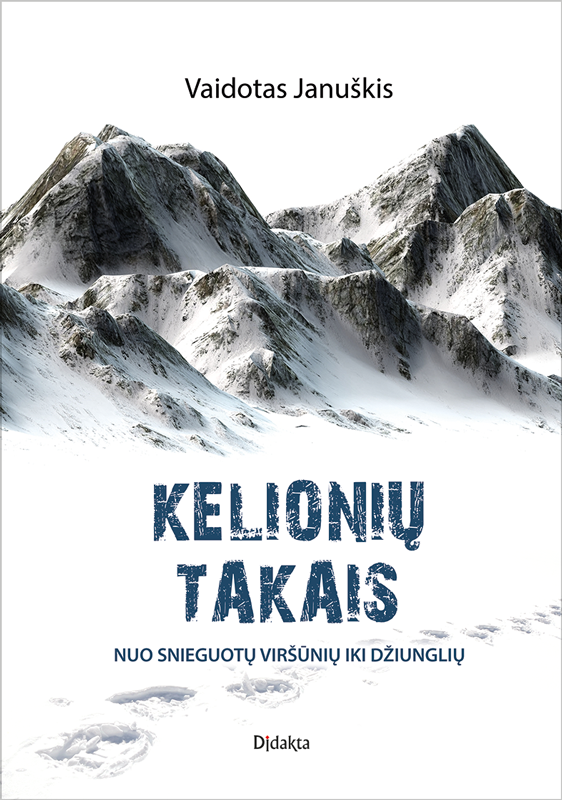 Kelionių takais. Nuo snieguotų viršūnių iki džiunglių