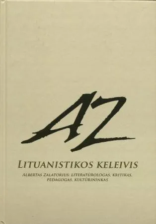 Lituanistikos keleivis. Albertas Zalatorius: literatūrologas, kritikas, pedagogas, kultūrininkas