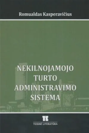 Nekilnojamojo turto administravimo sistema: ištakos, plėtra, tarptautinė patirtis ir perspektyvos