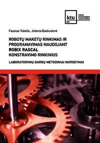 Robotų maketų rinkimas ir programavimas naudojant Robix Racal konstravimo rinkinius. Laboratorinių darbų metodiniai nurodymai